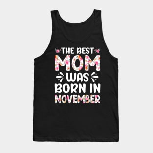 Best Mom Ever Mothers Day Floral Design Birthday Mom in November Tank Top